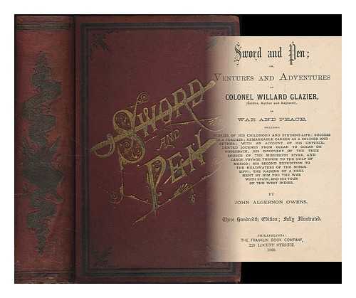 OWENS, JOHN ALGERNON - Sword and Pen; Or, Ventures and Adventures of Willard Glazier ... in War and Peace...