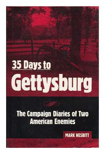 NESBITT, MARK - 35 Days to Gettysburg : the Campaign Diaries of Two American Enemies / Mark Nesbitt