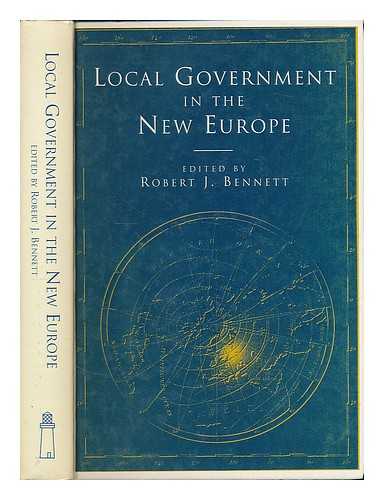 BENNETT, ROBERT J. (ED. ) - Local Government in the New Europe