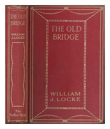 LOCKE, WILLIAM J. - The Old Bridge