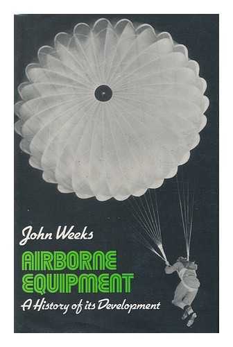 WEEKS, JOHN S. - Airborne Equipment; a History of its Development