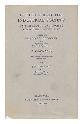 GOODMAN, GORDON - Ecology and the Industrial Society - British Ecological Society Symposium Number Five