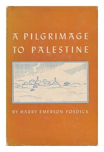 FOSDICK, HARRY EMERSON (1878-1969) - A Pilgrimage to Palestine
