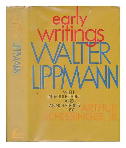 LIPPMANN, WALTER (1889-1974) - Early Writings. Introd. and Annotations by Arthur Schlesinger, Jr
