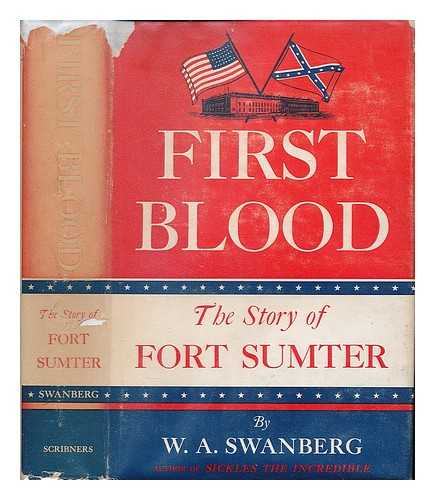 SWANBERG, W. A. (1907-) - First Blood : the Story of Fort Sumter