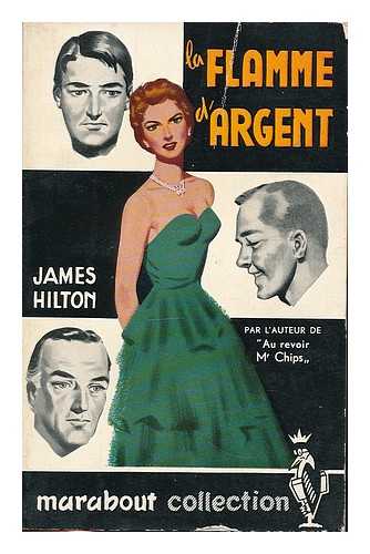 HILTON, JAMES - La Flamme D'Argent (The Silver Flame) / traduit de l'Anglais par Robert Maghe