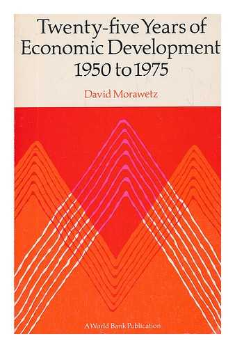 MORAWETZ, DAVID - Twenty-Five Years of Economic Development, 1950 to 1975 / David Morawetz