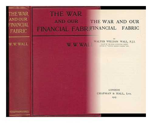 WALL, WALTER WILLIAM - The War and Our Financial Fabric