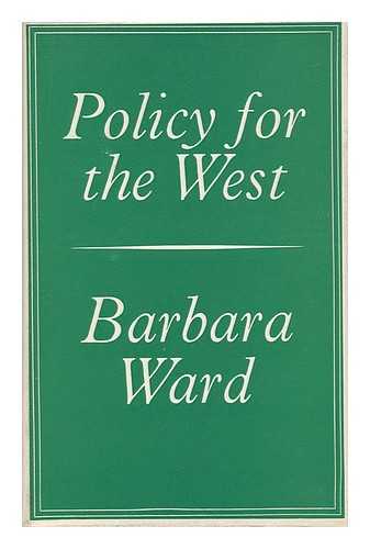 WARD, BARBARA (1914-1981) - Policy for the West