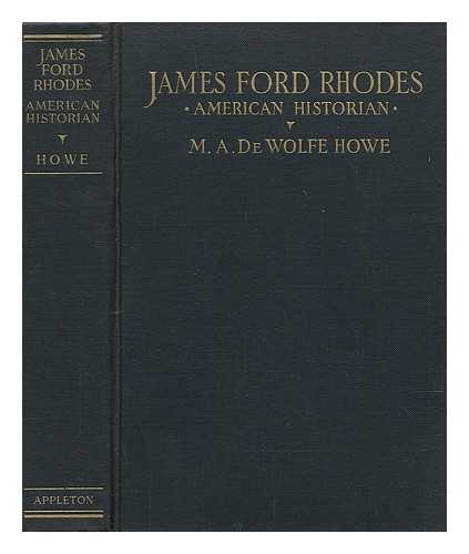 HOWE, M. A. DE WOLFE (MARK ANTONY DE WOLFE) (1864-1960) - James Ford Rhodes, American Historian, by M. A. De Wolfe Howe