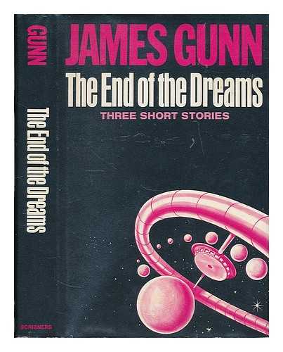 GUNN, JAMES - The End of the Dreams; Three Short Novels - about Space, Happiness, and Immortality