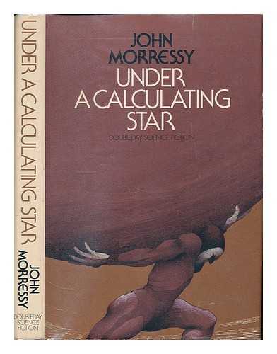 MORRESSY, JOHN - Under a Calculating Star / John Morressy