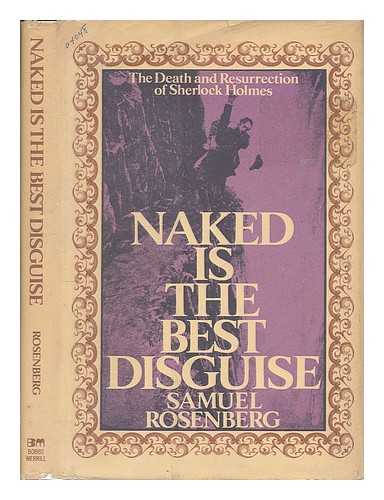 ROSENBERG, SAM - Naked is the Best Disguise; the Death & Resurrection of Sherlock Holmes