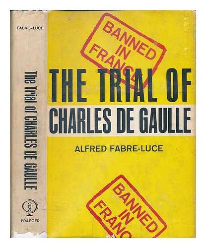 FABRE-LUCE, ALFRED (1899-1983) - Trial of Charles De Gaulle / Alfred Fabre-Lue