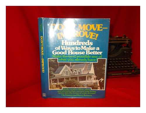 KINNEY, CLE - Don't Move--Improve! : Hundreds of Ways to Make a Good House Better / Cle Kinney and Barry Roberts