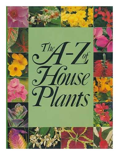 JOINER, SUSAN (ED. ) - The A-Z of House Plants / [Editor Susan Joiner ; Assistant Editors Pamela Hunter, Sarie Forster ; Translated from the German by Hugh Young]