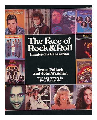 POLLOCK, BRUCE - The Face of Rock & Roll : Images of a Generation / Text by Bruce Pollock ; Design by John Wagman ; with a Foreword by Pete Fornatale