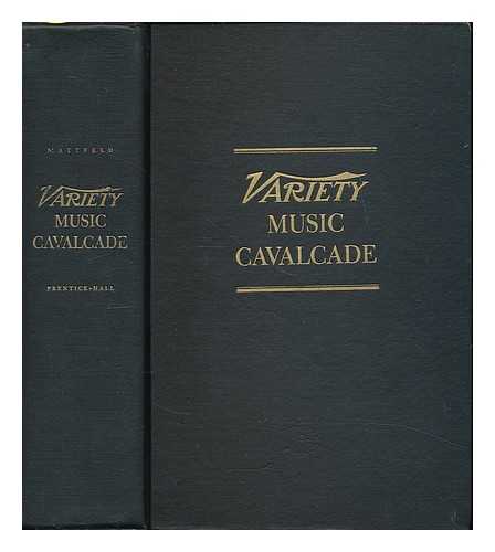 MATTFELD, JULIUS (1893-) (COMP. ) - Variety Music Cavalcade, 1620-1950; a Chronology of Vocal and Instrumental Music Popular in the United States. with an Introd. by Abel Green