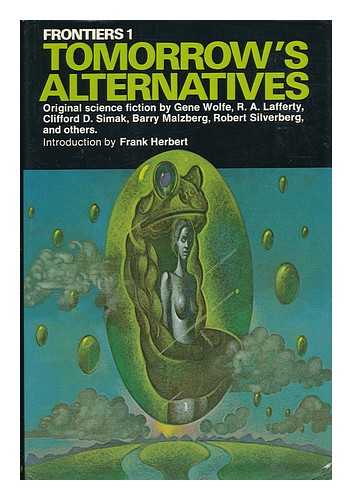 ELWOOD, ROGER, COMP. INTRODUCED BY FRANK HERBERT - Tomorrow's alternatives; original science fiction - [Contents include; Malzberg, B. N. Those wonderful years.--Simak, C. D. UNIVAC: 2200.--Charney, D. H. Mommy loves ya.--Wolfe, G. Peritonitis.--Silverberg, R. Ship-sister, star-sister.--Goldin, S.....]