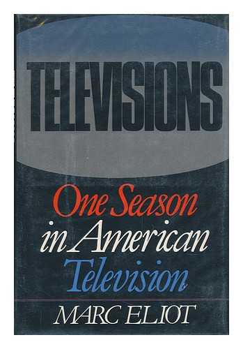 ELIOT, MARC - Televisions : One Season in American Television / Marc Eliot