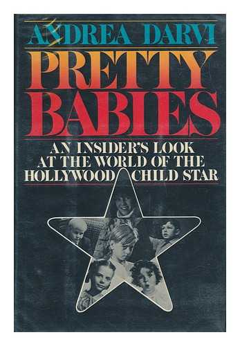 DARVI, ANDREA - Pretty Babies : an Insider's Look At the World of the Hollywood Child Star