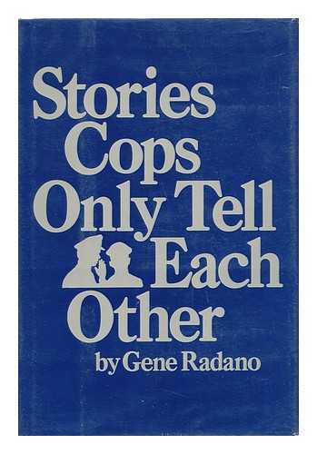 RADANO, GENE - Stories Cops Only Tell Each Other