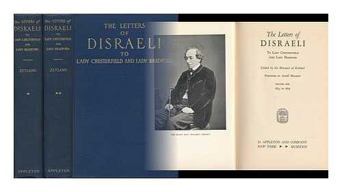 DISRAELI, BENJAMIN, EARL OF BEACONSFIELD (1804-1881) - The Letters of Disraeli to Lady Chesterfield and Lady Bradford - Volume One, 1873 to 1875 & Volume Two, 1876 to 1881 - [Complete in Two Volumes]