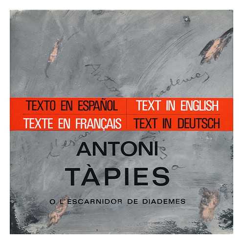 TAPIES PUIG, ANTONIO (1923-) - Antoni Tapies O L'Escarnidor De Diademes. (Texto: Francesc Vicens ... Fotos: Joaquim Gomis. Seleccion Y Secuencia: Joan Prats Valles