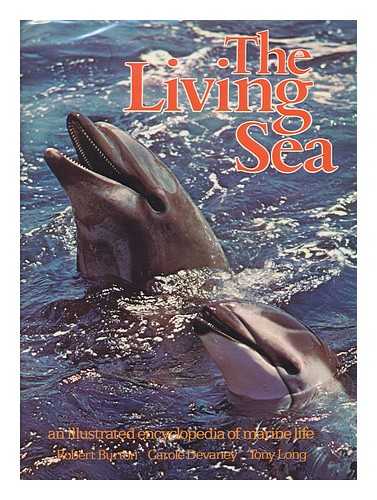 BURTON, ROBERT (1941-). CAROLE DEVANEY, TONY LONG - The Living Sea : an Illustrated Encyclopedia of Marine Life