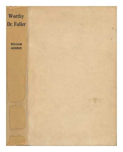 ADDISON, WILLIAM WILKINSON, SIR (1905-) - Worthy Dr. Fuller