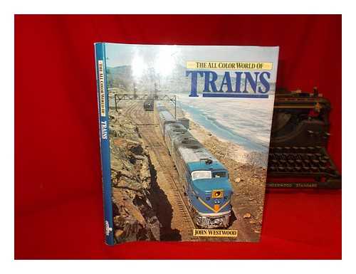 WESTWOOD, J. N. - All Colour World of Trains / [By] John Westwood