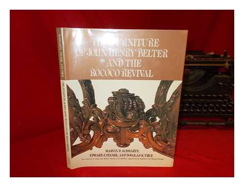 SCHWARTZ, MARVIN D. - The Furniture of John Henry Belter and the Rococo Revival : an Inquiry Into the Nineteenth-Century Furniture Design through a Study of the Gloria and Richard Manney Collection / Marvin D. Schwartz, Edward J. Stanek, and Douglas K. True