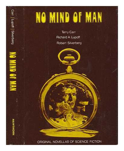 CARR, TERRY - No Mind of Man : Three Original Novellas of Science Fiction, by Terry Carr, Richard A. Lupoff [And] Robert Silverberg