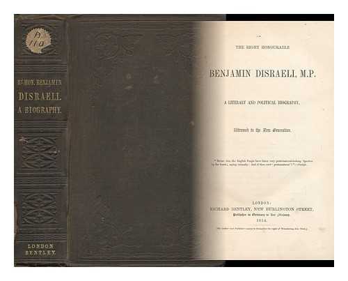 MACKNIGHT, THOMAS - The Right Honourable Benjamin Disraeli, M. P. : a Literary and Political Biography : Addressed to the New Generation / Thomas Macknight