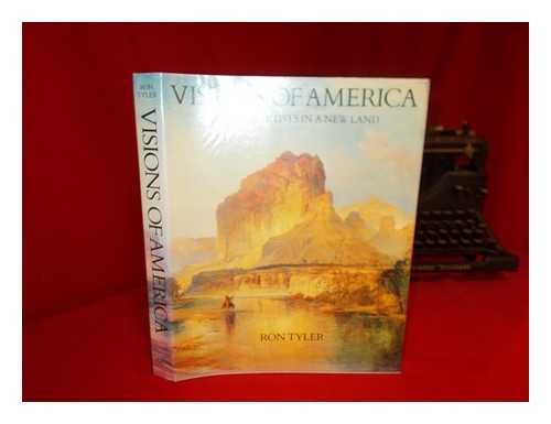TYLER, RONNIE C. (1941-) - Visions of America : Pioneer Artists in a New Land / Ron Tyler ; Quotations Compiled by Fred Erisman