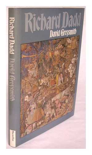 GREYSMITH, DAVID - Richard Dadd : the Rock and Castle of Seclusion