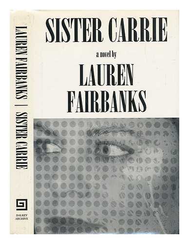 FAIRBANKS, LAUREN (1958-) - Sister Carrie : a Novel