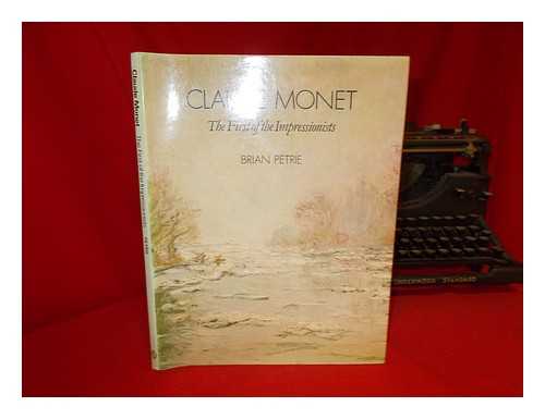 PETRIE, BRIAN - Claude Monet : the First of the Impressionists