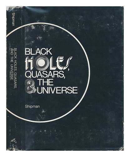 SHIPMAN, HARRY L. - Black Holes, Quasars, & the Universe