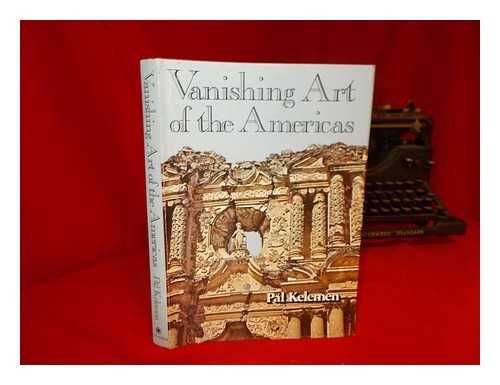 KELEMEN, PAL - Vanishing Art of the Americas / Pal Kelemen