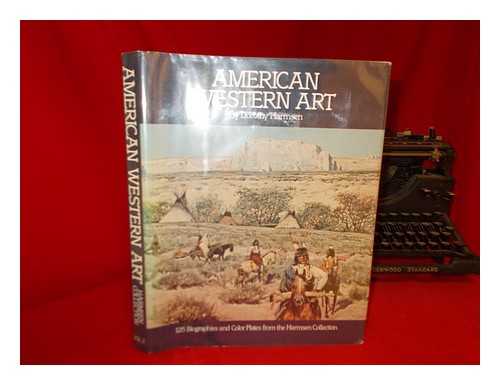 Harmsen, Dorothy - American Western Art : a Collection of One Hundred Twenty-Five Western Paintings and Sculpture with Biographies of the Artists