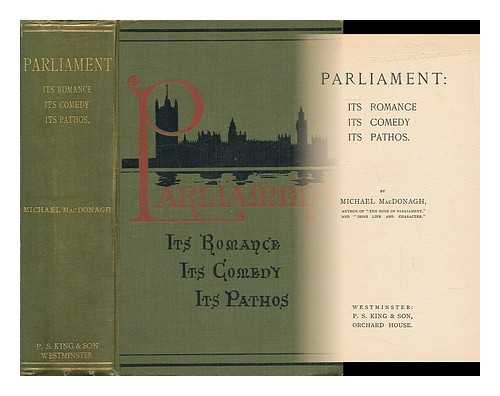 MACDONAGH, MICHAEL (1862-1946) - Parliament : its Romance, its Comedy, its Pathos