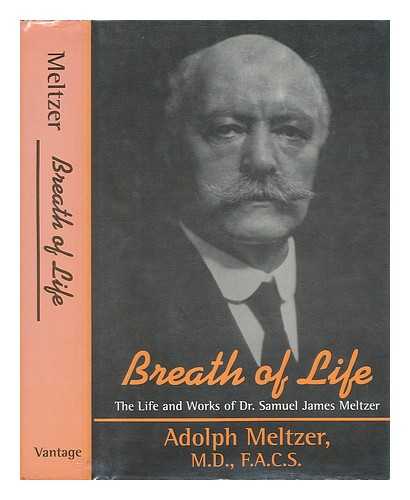 MELTZER, ADOLPH - Breath of Life : the Life and Works of Dr. Samuel James Meltzer / Adolph Meltzer