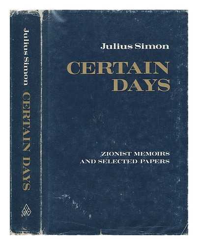 SIMON, JULIUS (1875-1969) - Certain Days; Zionist Memoirs and Selected Papers. Editing and Essay [By] Evyatar Friesel