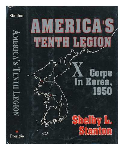 STANTON, SHELBY L. (1948-) - America's Tenth Legion : X Corps in Korea, 1950 / Shelby L. Stanton