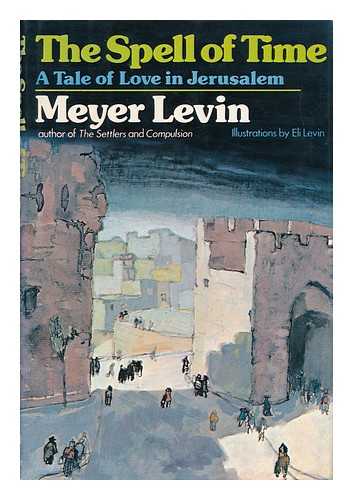 LEVIN, MEYER (1905-) - The Spell of Time; a Tale of Love in Jerusalem. with Illustrations by Eli Levin