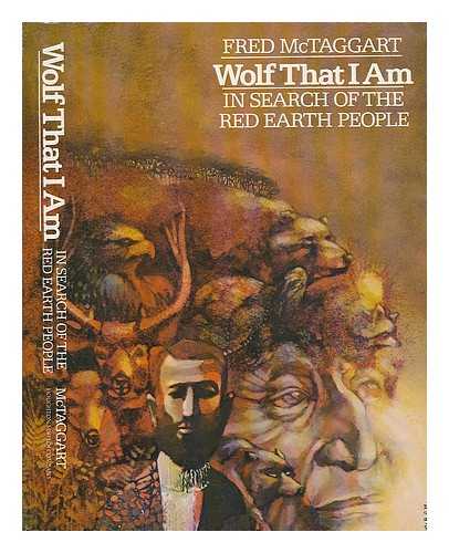 MCTAGGART, FRED - Wolf That I Am : in Search of the Red Earth People / Fred McTaggart