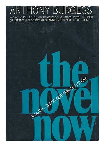 BURGESS, ANTHONY - The Novel Now; a Guide to Contemporary Fiction