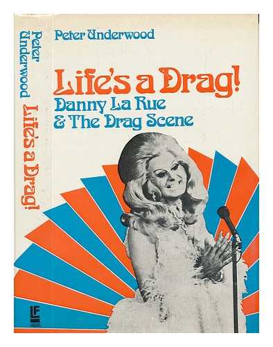 UNDERWOOD, PETER (1923-) - Life's a Drag! : Danny La Rue & the Drag Scene / Peter Underwood