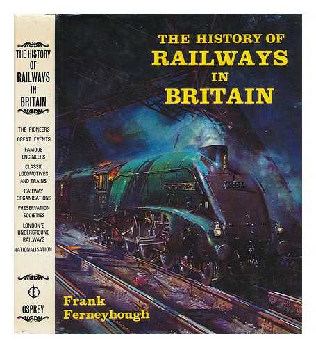 FERNEYHOUGH, FRANK - The History of Railways in Britain / [By] Frank Ferneyhough